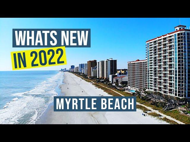 What’s New In Myrtle Beach for 2022!