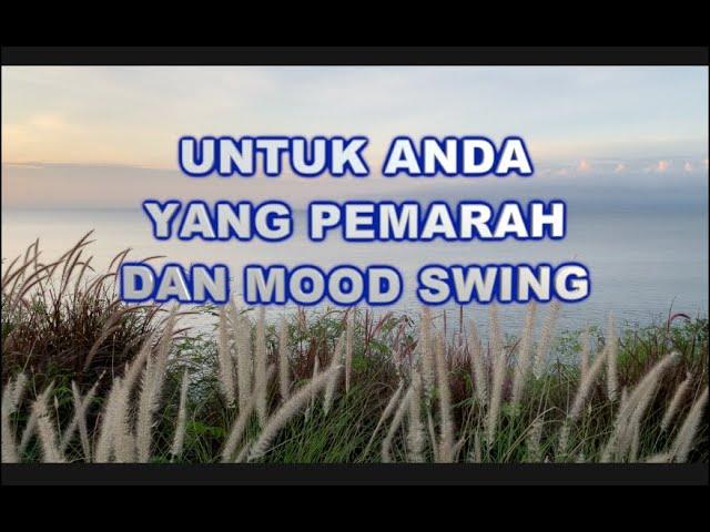 BAGI ANDA YANG PEMARAH DAN MOODSWING MOHON DENGARKAN INI