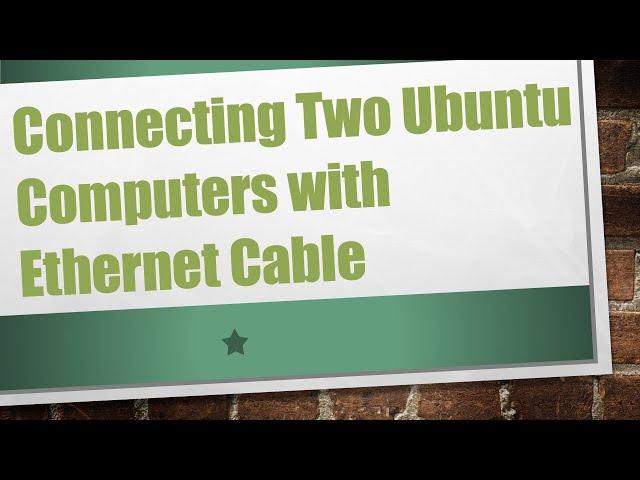 Connecting Two Ubuntu Computers with Ethernet Cable