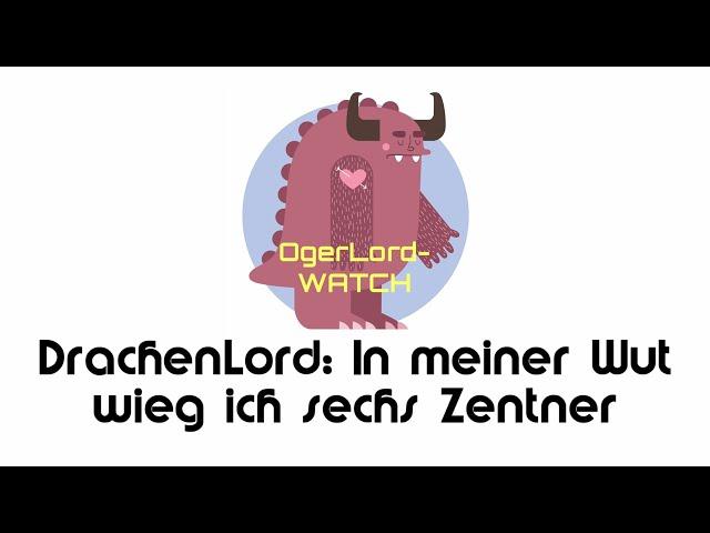 DrachenLord: In meiner Wut wieg ich sechs Zentner