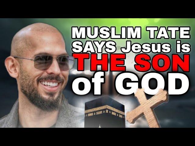 Muslim Andrew Tate says Jesus is the son of God