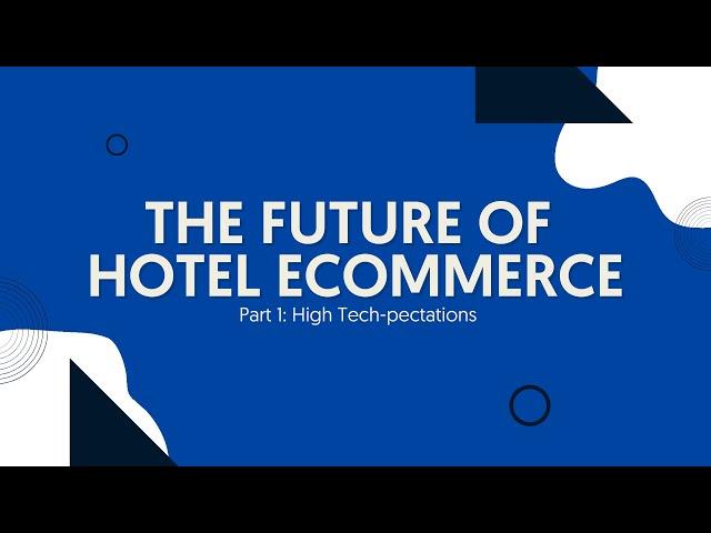 The Future of Hotel eCommerce Part 1: High Tech-pectations | Hotelchamp