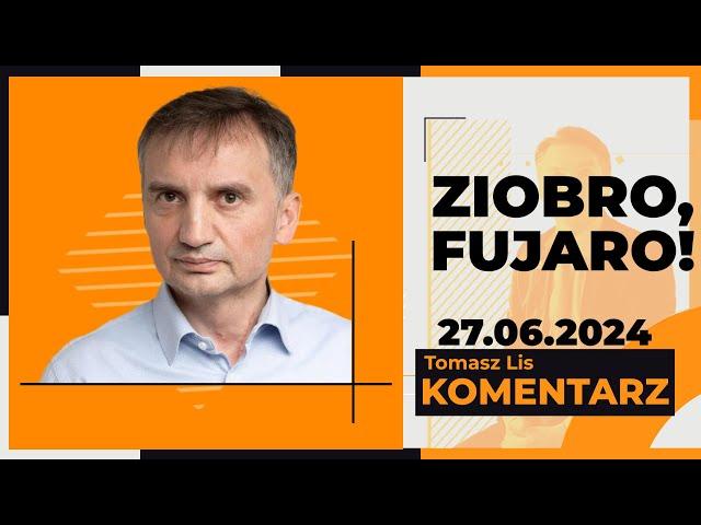 Ziobro, fujaro! | TOMASZ LIS KOMENTARZ, 27.06.2024