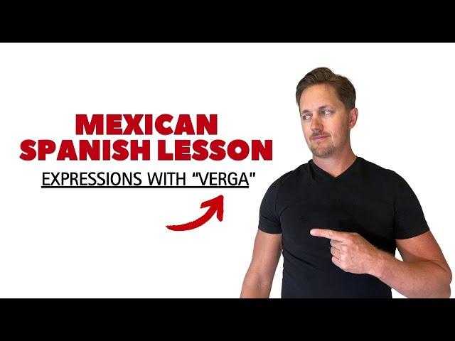 6 Mexican Spanish Expressions with "VERGA"