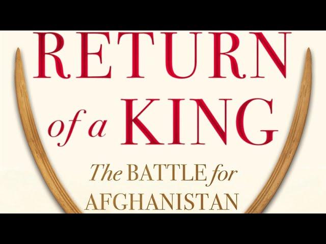 Return of a King | The Battle for Afghanistan | William Dalrymple
