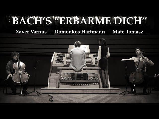 BACH'S "ERBARME DICH" PERFORMED BY XAVER VARNUS (ORGAN) WITH DOMONKOS HARTMANN & MATE TOMASZ (CELLO)