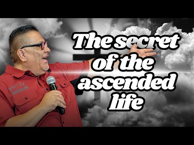 THE SECRET OF THE ASCENDED LIFE | APOSTLE RUDY SANCHEZ