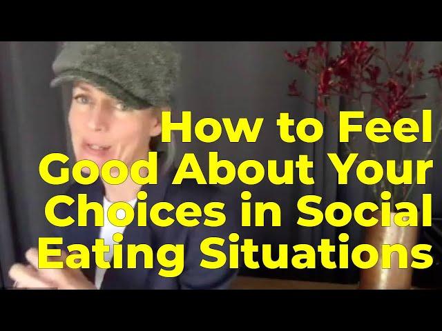 How to Feel Good About Your Choices in Social Eating Situations