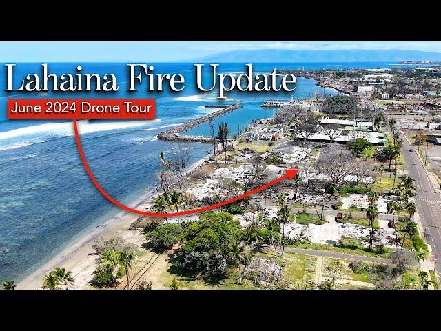 Lahaina FIRE Update - June 2024 DRONE Tour - Maui Continues to Recover