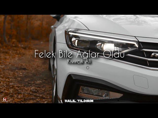 Felek Bile Ağlar Oldu - Kıvırcık Ali ( Halil Yıldırım Remix )