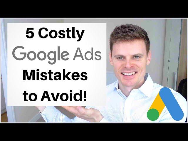 5 Costly Google Ads Mistakes to Avoid!
