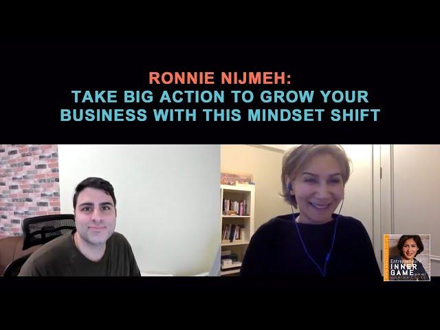 Ronnie Nijmeh: Take Big Action to Grow Your Business with this Mindset Shift