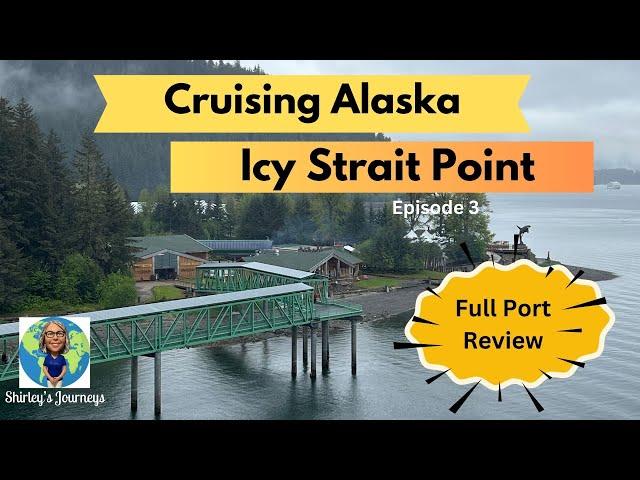 Icy Strait Point - A Port Guide and Helpful Hints