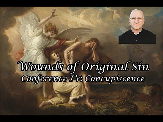 Wounds of Original Sin Conference IV: Concupiscence ~ Fr.  Ripperger