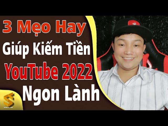 Biết 3 Điều Này Bạn Sẽ Làm YouTube 2022 Kiếm Tiền Ngon Lành