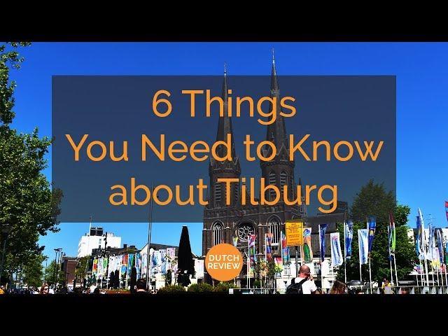 6 Things You Need to Know about Tilburg