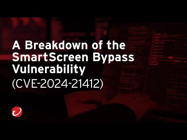 A Breakdown of the SmartScreen Bypass Vulnerability (CVE-2024-21412) Discovered by Trend Micro ZDI