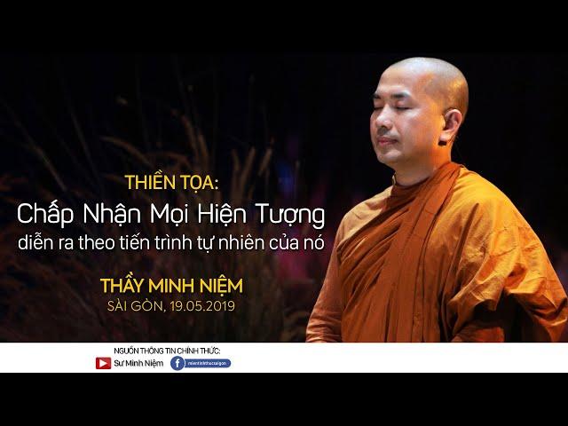 Thầy Minh Niệm | Chấp nhận mọi hiện tượng diễn ra theo tiến trình tự nhiên của nó | 19.05.2019