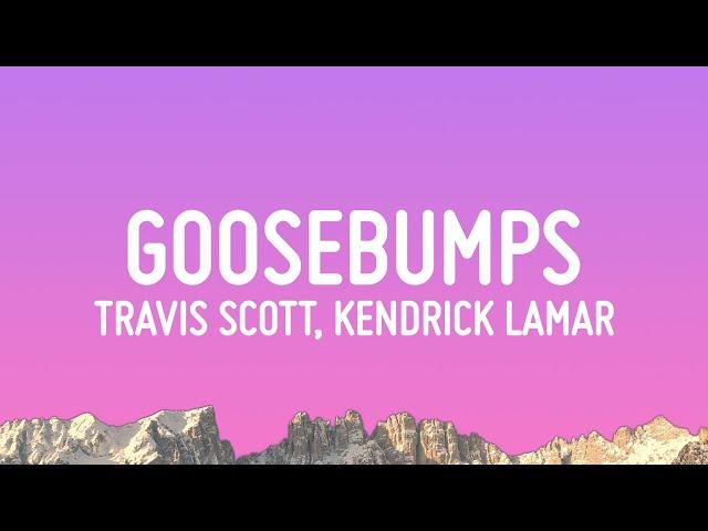 Travis Scott - goosebumps (Lyrics) ft. Kendrick Lamar