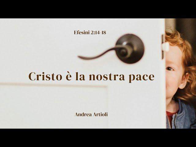 Cristo è la nostra pace (Efesini 2,14-18) Andrea Artioli (2 Marzo '25)