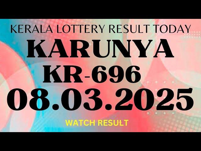 KERALA LOTTERY KARUNYA KR 696 LIVE RESULT TODAY 8.3.2025 | KERALA LOTTERY LIVE RESULT TODAY.