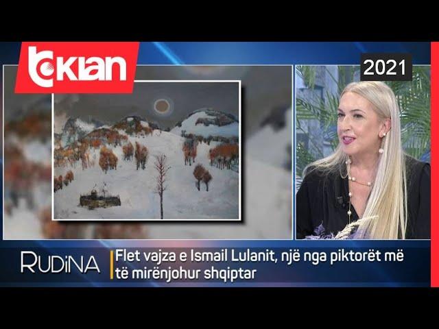 Rudina - Flet vajza e Ismail Lulanit, nje nga piktoret me te mirenjohur shqiptare - 21 Tetor 2021