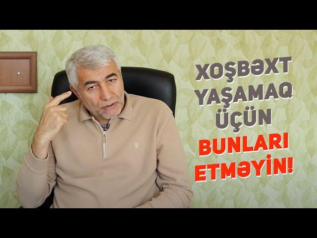 Xoşbəxt Yaşamaq Üçün Bunları Etməyin! - Fizuli Hüseynov