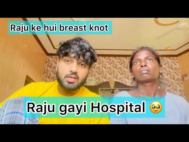 Raju ki Breast mein hogyi problem  || kisi ne bola ho sakti hai cancer 