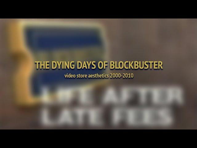 The Dying Days of Blockbuster: Video Store Aesthetics 2000-2010