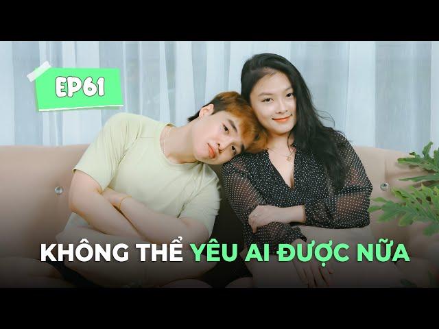 Không thể yêu ai được nữa | ĐCNNTK #61