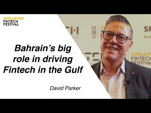 David Parker: Bahrain's big role in driving Fintech in the Gulf (Singapore Fintech Festival 2019)