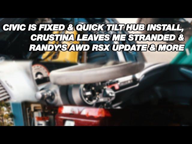 CIVIC IS FIXED & Quick Tilt Hub install, Crustina takes a dump & Randy's AWD RSX UPDATE!