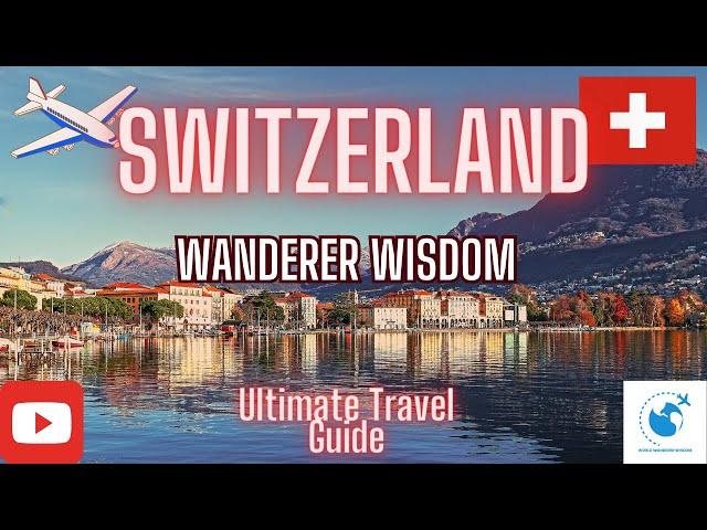 Switzerland Unveiled: Your Guide to Alpine Adventure and Swiss Splendor | World Wanderer Wisdom