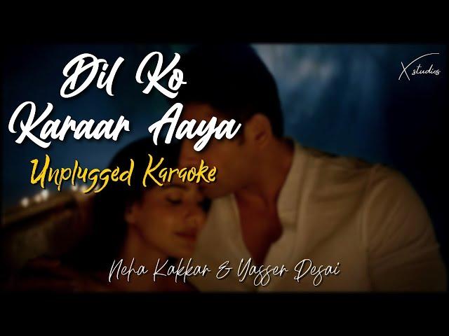 Dil Ko Karaar Aaya | Unplugged Karaoke | Neha Kakkar & Yasser Desai