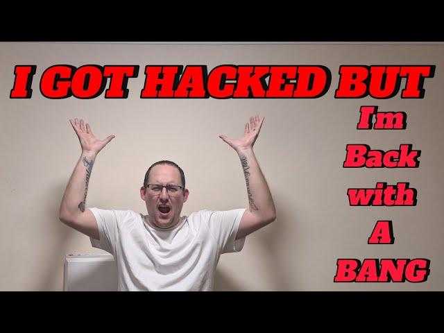 I Got Hacked But I'm Back With A Bang!!!