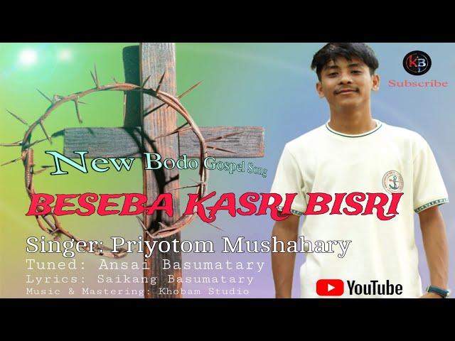 Beseba Kasri Bisri....Daini Giriya Angswmwn Apa | Good Friday Bodo Gospel Song | Priyotom Mushahary