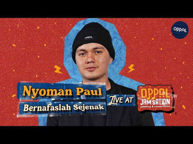 Nyoman Paul - Bernafaslah Sejenak live at Oppal #JamSation