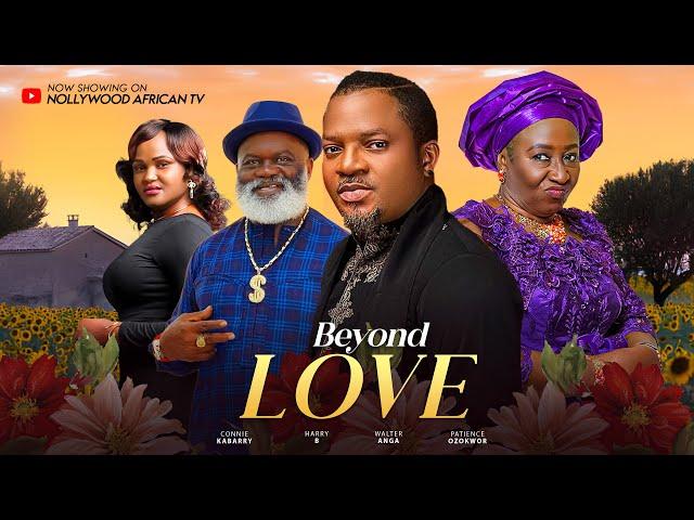 LOVE BEYOND - PATIENCE OZOKWOR, HARRY B, CONNIE KABARRY, WALTER ANGA