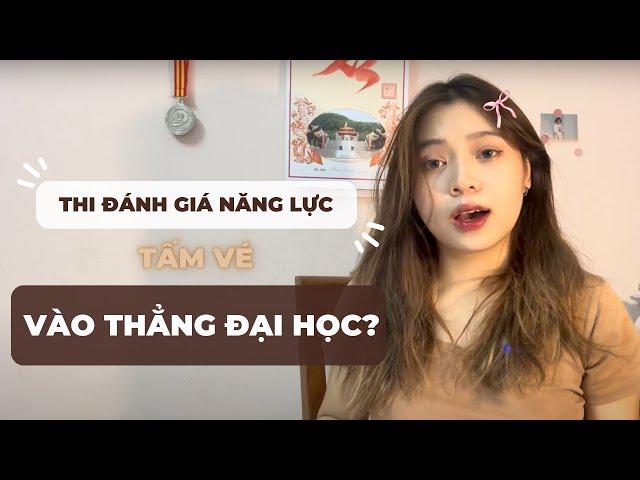 CÓ NÊN THI ĐÁNH GIÁ NĂNG LỰC - TẤM VÉ VÀO THẲNG ĐẠI HỌC? (nghiên cứu đề, cách học, cách thi)