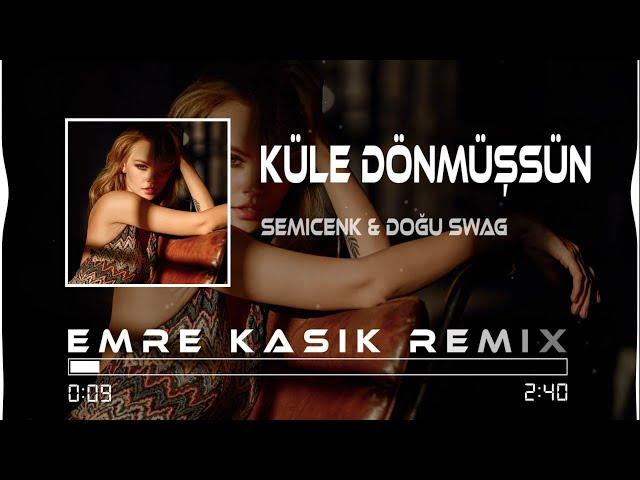 Semicenk & Doğu Swag - Küle Dönmüşsün ( Emre Kaşık Remix )