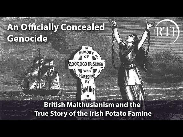 An Officially Concealed Genocide- British Malthusianism & the Truth of the 'Irish Potato Famine'