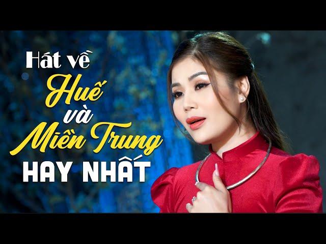 Hát Về Huế Và Miền Trung Hay Nhất 2025 Nghe 1000 Lần Không Chán - Liên Khúc Huế Và Em, Huế Xưa