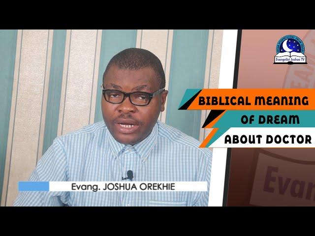 BIBLICAL MEANING OF DREAMING ABOUT  A DOCTOR - Evangelist Joshua TV