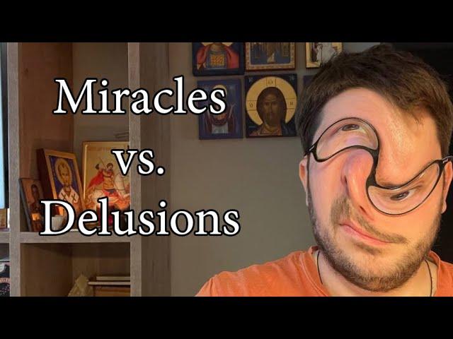Miracles vs. Delusions