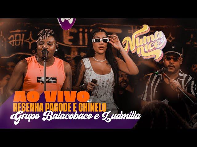 Numanice - Ao Vivo na Resenha Pagode e Chinelo - Balacobaco e Ludmilla