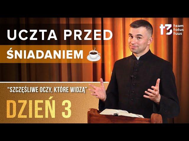 UCZTA PRZED ŚNIADANIEM   - Szczęśliwe oczy, które widzą [DZIEŃ 3]