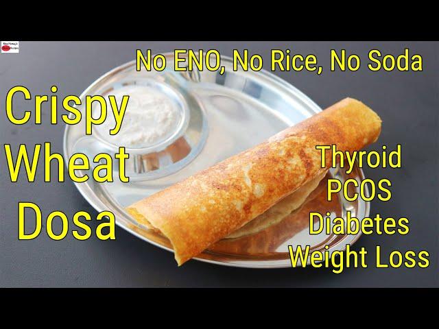 Wheat Dosa Recipe - Thyroid, PCOS, Diabetes Weight Loss - No Eno, No Rice - Crispy Whole Wheat Dosa