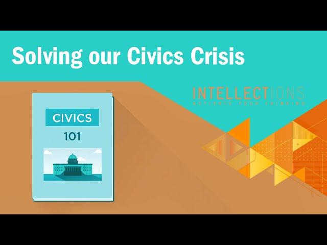 A Common Sense Solution to Our Civics Crisis | Intellections