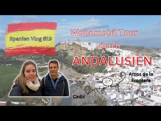 Mit dem WOMO nach Andalusien | Cadiz und die weissen Dörfer | Vanlife deutsch | Arcos de la Frontera