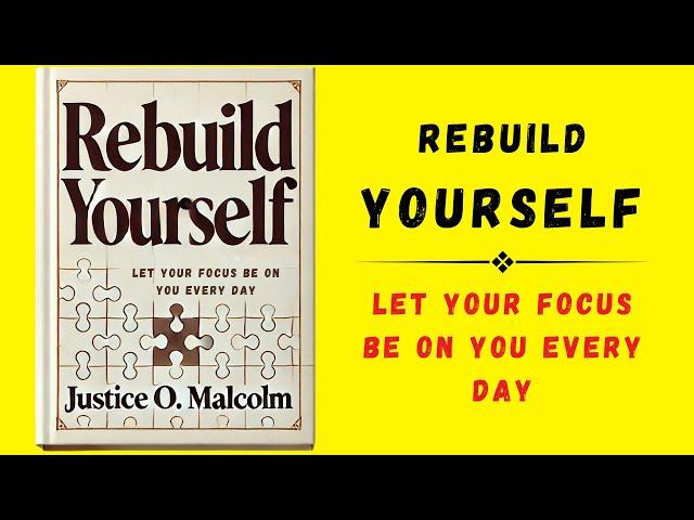 Rebuild Yourself: Let Your Focus Be On You Everyday (Audiobook)